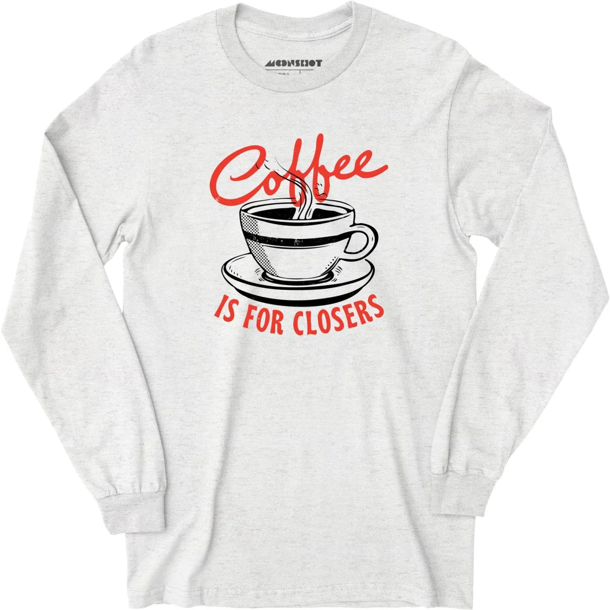 Coffee is For Closers - Long Sleeve T-Shirt