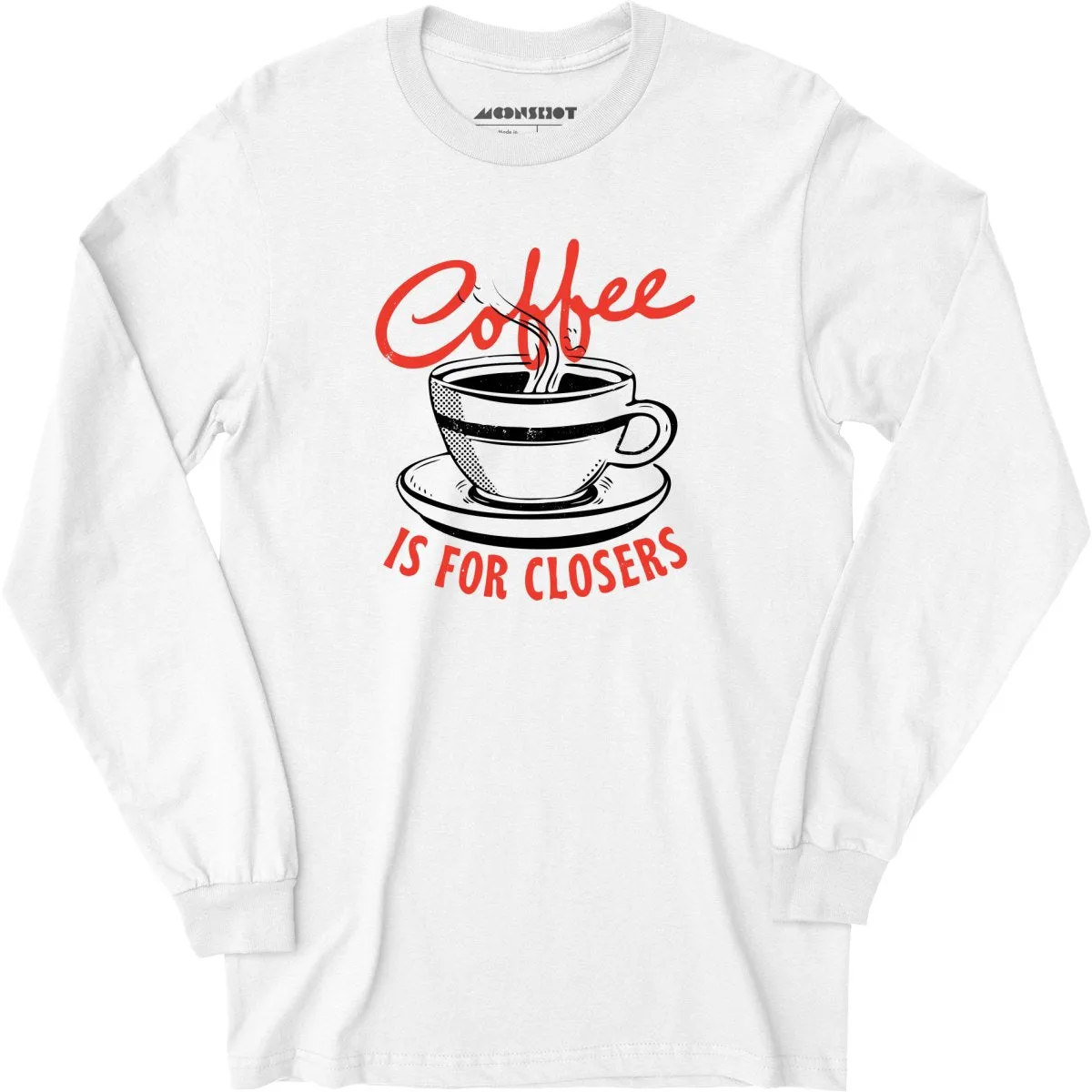 Coffee is For Closers - Long Sleeve T-Shirt