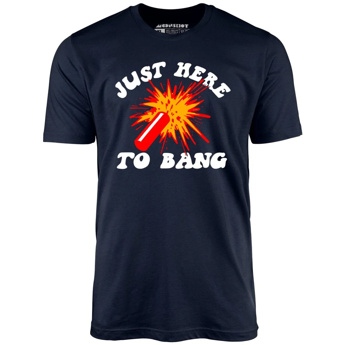 Just Here to Bang! - Unisex T-Shirt